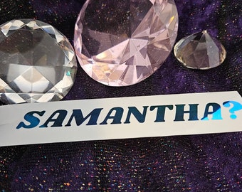 Samantha? Vinyl Decal in Shimmering Holographic or Alternate Colors Made from Long-Lasting Quality Vinyl