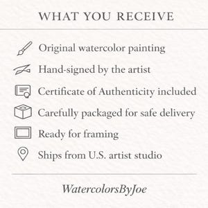 May include: A white informational graphic with the heading WHAT YOU RECEIVE. It lists six items with icons: original watercolor painting, hand-signed by the artist, certificate of authenticity, packaged for delivery, ready for framing, and WatercolorsByJoe.