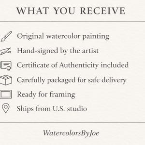 May include: A white informational graphic with black text titled WHAT YOU RECEIVE. It lists items including an original watercolor painting, hand-signed by the artist, a Certificate of Authenticity, packaging, framing readiness, and U.S. studio origin.