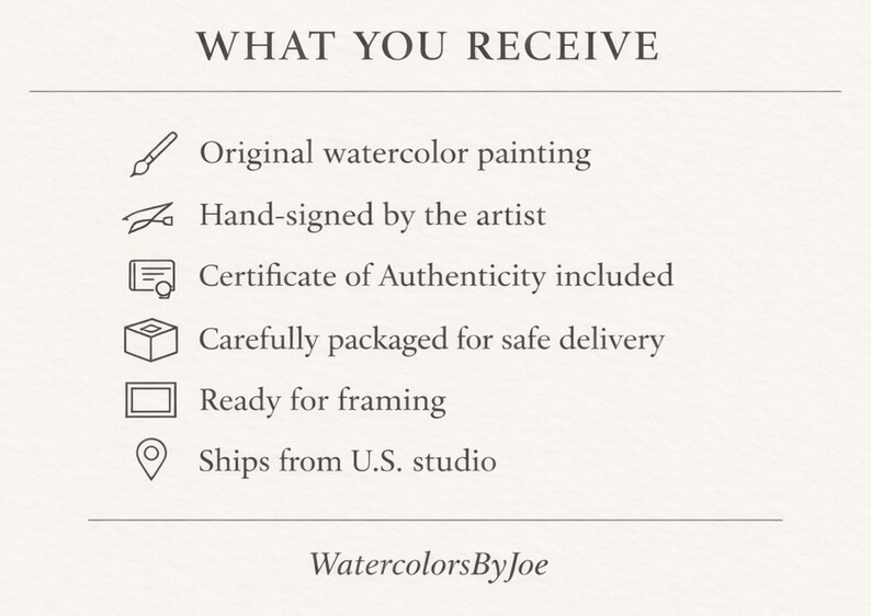 May include: A white informational graphic with black text titled WHAT YOU RECEIVE. It lists items including an original watercolor painting, hand-signed by the artist, a Certificate of Authenticity, packaging, framing readiness, and U.S. studio origin.