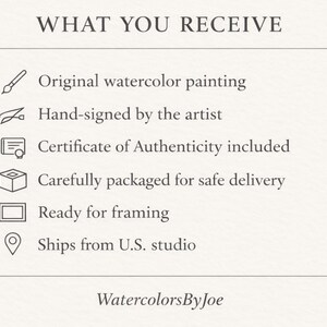 May include: Text on a cream background reads "WHAT YOU RECEIVE" followed by a list: Original watercolor painting, Hand-signed by the artist, Certificate of Authenticity included, Carefully packaged, Ready for framing. The text "WatercolorsByJoe" is at the bottom.