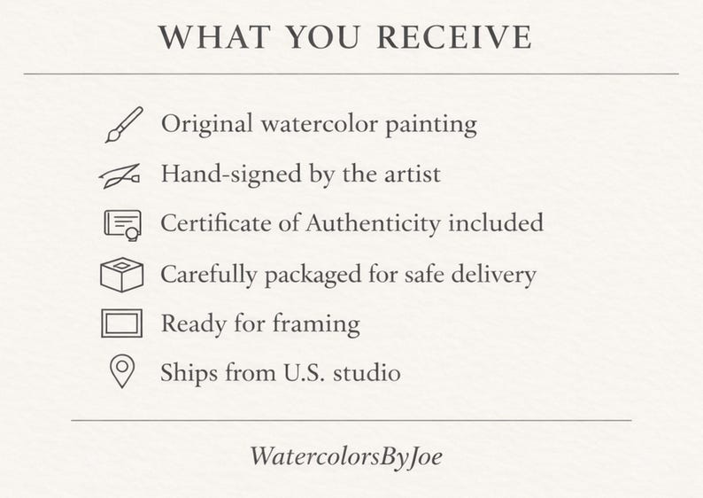 May include: Text on a cream background reads "WHAT YOU RECEIVE" followed by a list: Original watercolor painting, Hand-signed by the artist, Certificate of Authenticity included, Carefully packaged, Ready for framing. The text "WatercolorsByJoe" is at the bottom.