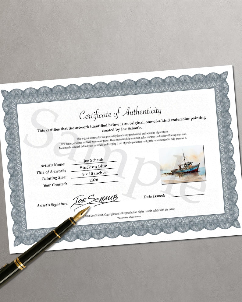 May include: A white Certificate of Authenticity document with a blue decorative border, featuring the text Certificate of Authenticity, artist Joe Schaub, title Stuck on Blue, 8 x 10 inches, year 2026, and a small watercolor image of a boat, with a black fountain pen.