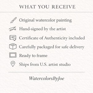 May include: A white informational graphic with the heading WHAT YOU RECEIVE. It lists six items with icons: original watercolor painting, hand-signed by the artist, certificate of authenticity, safe packaging, ready to frame, and WatercolorsByJoe.