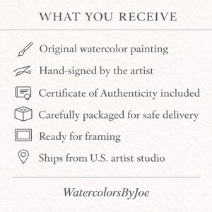 May include: A white informational graphic with the heading WHAT YOU RECEIVE. It lists six items with icons: original watercolor painting, hand-signed by the artist, certificate of authenticity, packaged for delivery, ready for framing, and WatercolorsByJoe.