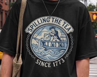 Spilling The Tea Since 1773 Shirt, Funny Boston Tea Party Tee, History Teacher Gift, Patriotic Shirt, Vintage Revolutionary War Tee