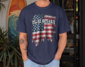 Still Red White Blue, Distressed USA Flag, 4th of July, Vintage Patriotic Tee, Retro Americana, Independence Day, Patriotic Graphic Tee