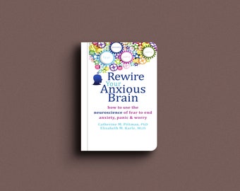 Rewire Your Anxious Brain: How to Use the Neuroscience of Fear to End Anxiety, Panic, and Worry | Ebook | Digital download | Epub | Kindle
