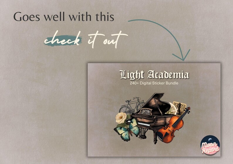 May include: A digital sticker bundle titled Light Academia 240+ Digital Sticker Bundle featuring a grand piano, a violin, a bicycle, a butterfly, and a chess piece. The text reads Goes well with this check it out and Moon Report.