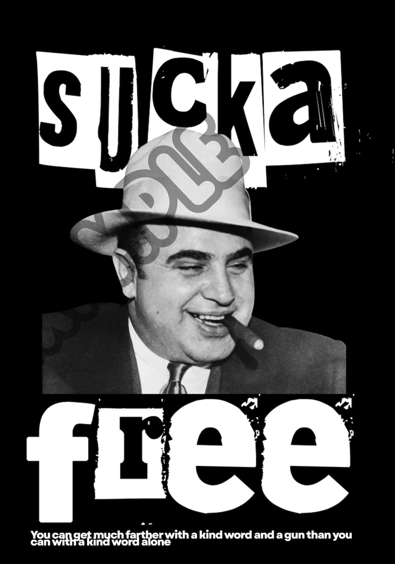 May include: Black and white graphic featuring a smiling man in a fedora smoking a cigar. The word "sucka" is above his head, and "free" is below. Text at the bottom reads: "You can get much farther with a kind word and a gun than you can with a kind word alone."