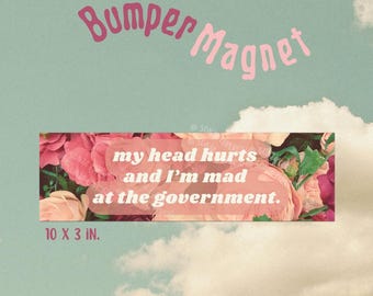 My Head Hurts and I'm Mad at the Government Bumper Magnet
