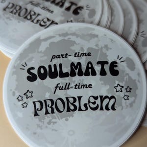 Part time Soulmate Full time Problem, pop punk elder emo music lover stickers, fob glossy vinyl sticker, fob