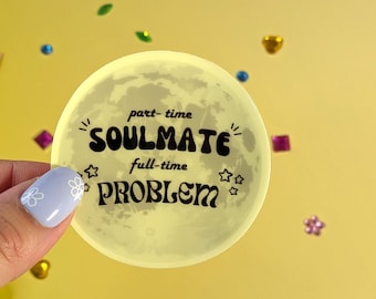 Part Time Soulmate Full Time Problem Glow in the Dark Vinyl Sticker
