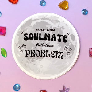 Part Time Soulmate Full Time Problem Vinyl Aufkleber