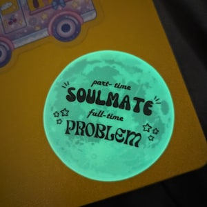 Part time Soulmate glow in the dark moon sticker, emo pop punk music lyric sticker, gifts for soulmates, gifts for couples, fob