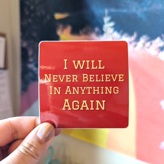 I Will Never Believe In Anything Again Vinyl Sticker