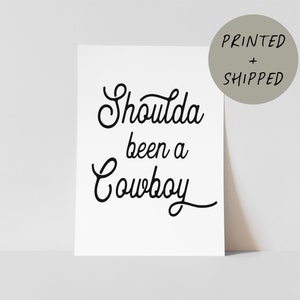 Shoulda Been a Cowboy Wall Art Print | modern western wall decor, cowboy aesthetic sign, southwest boho office art, 90s country song lyric