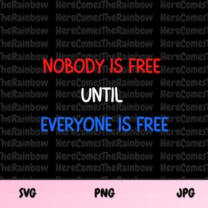 Nobody Is Free Until Everyone Is Free SVG - Aktivismus - Unabhängigkeitstag - Menschenrecht - BLM - Bürgerrecht - Gleichheit - Motivierender Spruch