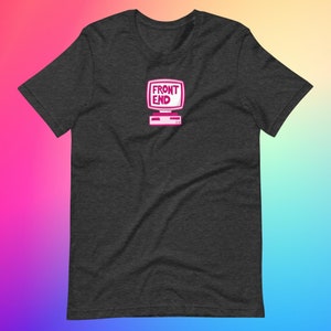 May include: Dark heather grey t-shirt with a pink computer screen graphic that says "FRONT END" on it.