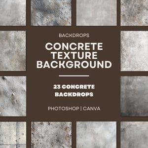 May include: A collection of 23 concrete texture backdrops. The image features a grid of various concrete textures in shades of gray and brown. Text on a brown background reads "Backdrops, Concrete Texture Background, 23 Concrete Backdrops, Photoshop | Canva."