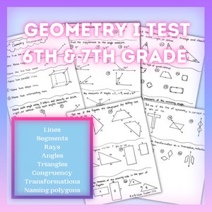 May include: A black and white printable worksheet for a geometry test for 6th and 7th grade students. The worksheet covers topics such as lines, segments, rays, angles, triangles, congruency, transformations, and naming polygons.