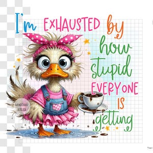 Sarcastic Duck girl with Coffee - Sublimation Design – Funny Quote, Quirky , sassy adult humor  – Digital Download