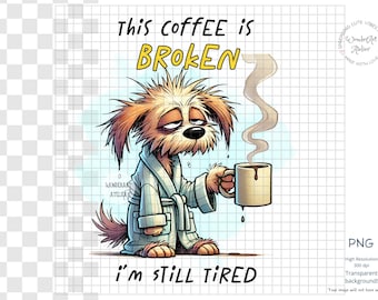 Funny Tired Dog Sublimation Design, Coffee is Broken, Digital Download for  Mugs, Tumblers, Shirts - Etsy UK