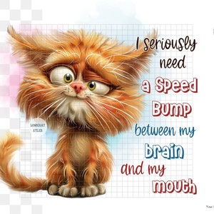 Funny Cat Sublimation Design PNG - I seriously need a Speed Bump - Sarcasm. Digital Download.