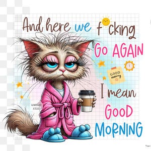 Funny Sublimation Design – Sleepy Cat with Coffee, &quot;And We Fcking Go Again, I Mean Good Morning&quot; – Digital Download