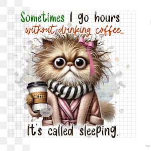 Cat with coffee Sublimation Design PNG - funny quote about coffee. Sarcastic cat girl. Humourous saying. Digital Download.