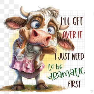 Funny Cow Sublimation Design PNG - Dramatic- I'll get over it - funny quote. Digital Download.