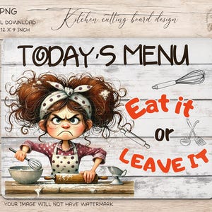 May include: Rectangular kitchen cutting board with a cartoon illustration of an angry chef. The board features the text "TODAY'S MENU" and "Eat it or LEAVE IT". The board measures 30.48 x 22.86 cm.