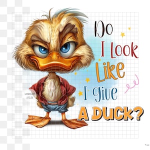 Funny Duck Sublimation Design PNG - Sarcastic Duck - Sassy - Do I look I give a duck - funny quote. Digital Download.