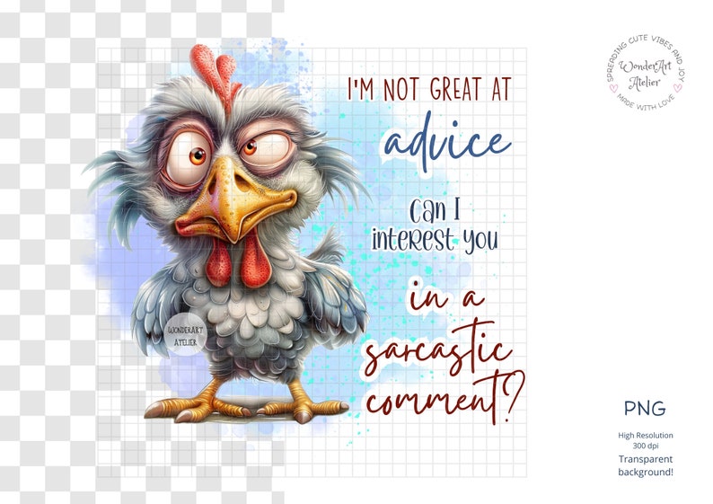 May include: A cartoon chicken with a surprised expression and the text "I'm not great at advice. Can I interest you in a sarcastic comment?" on a blue watercolor background.