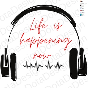 Life is Happening Now SVG: Headphones, Heartbeat Cut File (Digital Download)