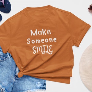 Shirt For Mom Teacher Shirt Make Someone Smile T-Shirt Positive Vibes Shirt Smile Shirt Smile Tee Shirt Positive Happiness Shirt