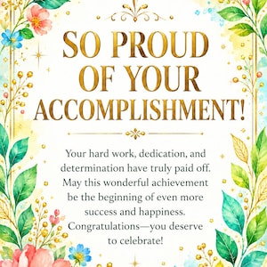 Puede incluir: Una tarjeta de felicitación rectangular con un borde dorado e ilustraciones florales en acuarela en rosa, verde y azul. El texto dice: SO PROUD OF YOUR ACCOMPLISHMENT! Your hard work, dedication, and determination have truly paid off.