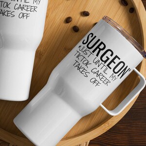 Surgeon Until My TikTok Career Takes Off Travel Mug, Surgeon Thank You Graduation Secret Santa Leaving New Job Tumbler, Funny Surgeon Gift