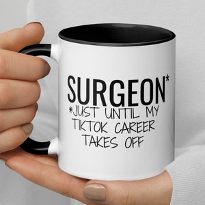 Surgeon Until My TikTok Career Takes Off Coffee Mug, Funny Surgeon Gift, Surgeon Graduation Secret Santa Leaving New Job Promotion Gift