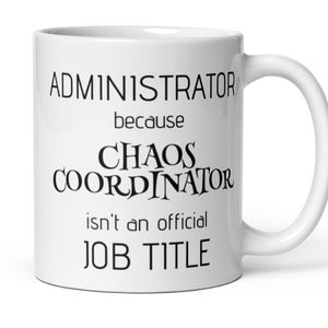 Administrator Chaos Coordinator Coffee Mug, Funny Administrator Gift, New Promoted Administrator Thank You Appreciation Secret Santa Gift