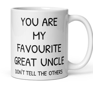 You Are My Favourite Great Uncle Coffee Mug, Funny New Promoted Great Uncle Thank You Secret Santa Appreciation Congratulations Gift For Him