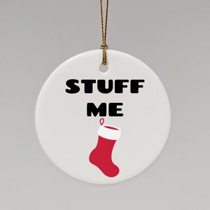 Stuff Me Ceramic Ornament, Naughty Christmas Ornament Decoration Bauble, Funny Christmas Stocking Decor, Rude Double Entendre Xmas Ornament