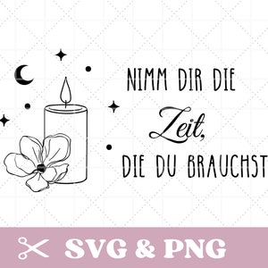 May include: Black and white graphic design featuring a candle with a flame, a flower, stars, and a crescent moon. The text reads "Nimm dir die Zeit, die du brauchst" and "SVG & PNG".