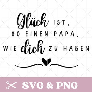 Plotterdatei Spruch SVG & PNG, Glück ist, so einen Papa wie dich zu haben, deutsch, digitaler download