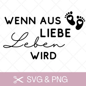 Plotterdatei Wenn aus Liebe Leben wird, SVG, PNG, Baby, Schwangerschaft, Familie, Neugeborenes, Geburt