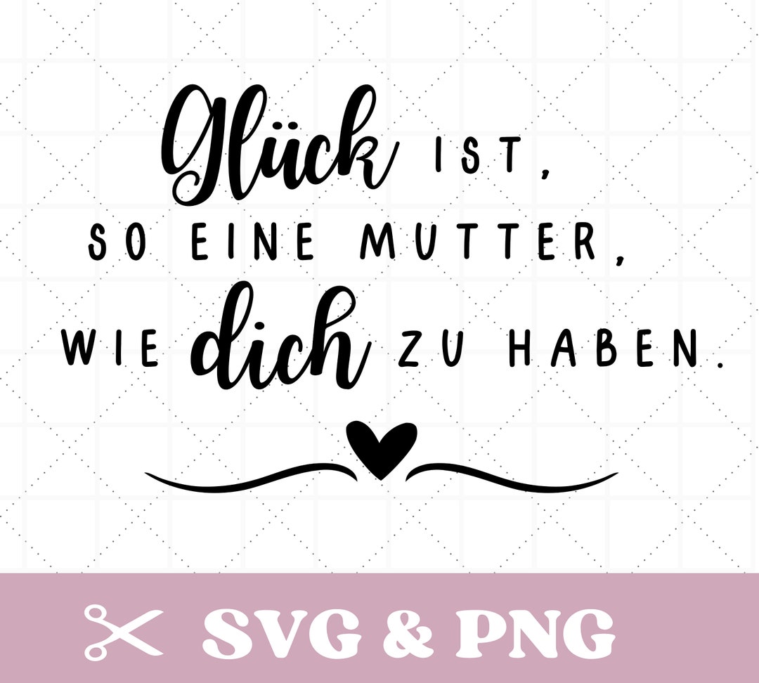 Plotterdatei Spruch SVG & PNG, Mama, Glück ist, so eine Mutter wie dich