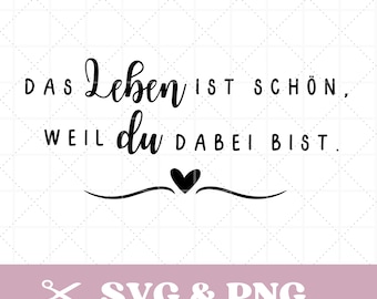 May include: Black and white graphic design with the text "DAS Leben IST SCHÖN, WEIL du DABEI BIST." with a small heart at the bottom.
