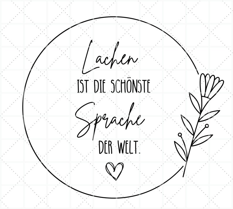 May include: Black and white illustration of a flower with a circle around it. The text inside the circle reads "Lachen ist die sch&ouml;nste Sprache der Welt."