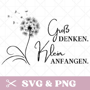 May include: Black and white illustration of a dandelion with seeds blowing away. The text "Groß DENKEN. Klein ANFANGEN." is written in a cursive font.