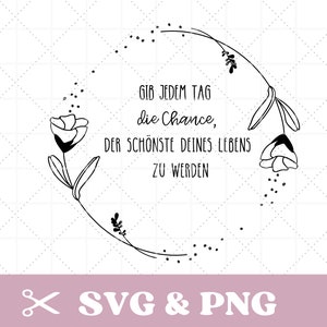 Plotterdatei Blumenkranz mit Spruch, motivierende Sprüche in SVG + PNG, Gib jedem Tag die Chance, der beste deines Lebens zu werden, floral